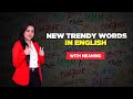 New trendy words in english with meaning savleen kaur