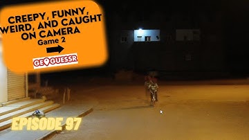 GeoGuessr - Creepy, Funny, Weird, and Unique Caught on Camera - Game #2 [PLAY ALONG] | Ep. #97