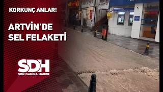 Artvin’de Sel Felaketi! Korkunç Anlar Kamerada