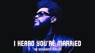 The Weeknd FT. Lil Wayne - I Heard You’re Married (The Sevenights Version)