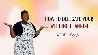 The proper way to Delegate   How to delegate your wedding planning