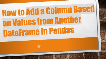 How to Add a Column Based on Values from Another DataFrame in Pandas