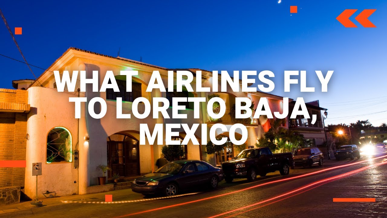 What Airlines Fly to Loreto Baja, Mexico YouTube