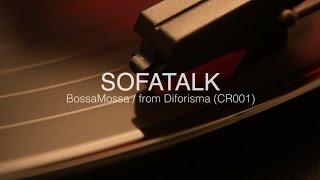 SofaTalk - Bossamossa / from Diforisma - Cognitiva Records CR001