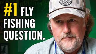 The Fly Fishing Question I Get Every Day.