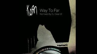 Korn - Way To Far (Remixed By DJ Dean.B) [Audio]