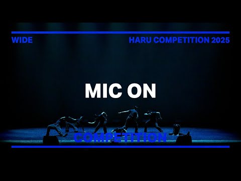 MIC ON | COMPETITION | WIDE VIEW | HARU COMPETITION 2025