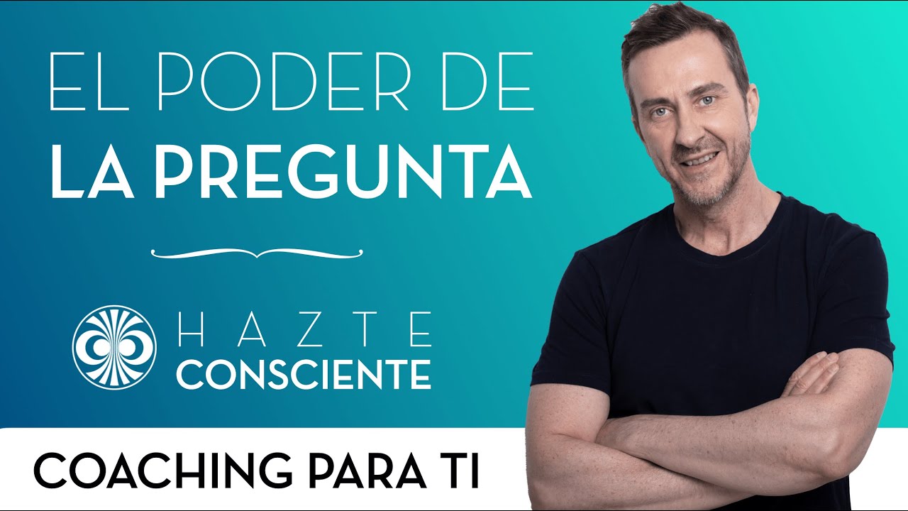 El poder de la pregunta - Hazte Consciente
