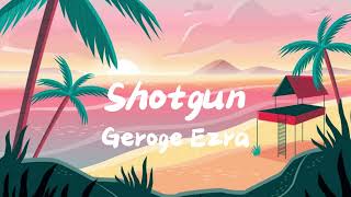 Shotgun (Lyrics) - George Ezra