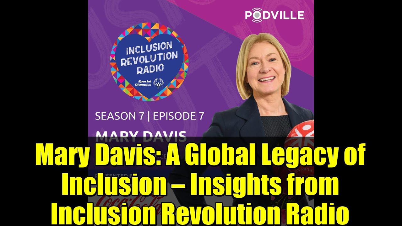Mary Davis: A Global Legacy of Inclusion — Insights from Inclusion Revolution Radio
