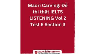 Maori Carving Đề thi thật IELTS LISTENING Vol 2 Test 5 Section 3 (IELTS Listening Recent Actual Test