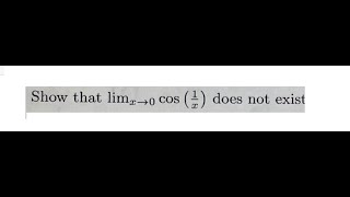 Show that lim(x to 0) cos(1\\x) does not exist.