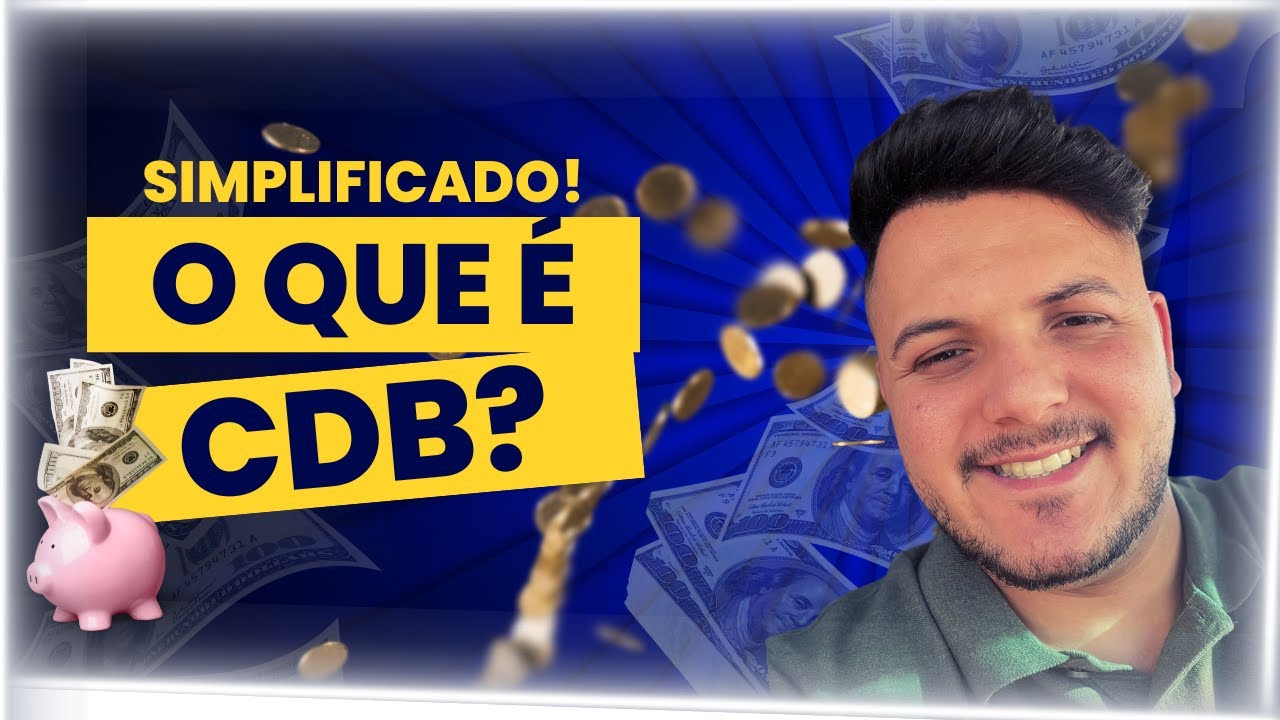 O QUE É CDB | EXPLICAÇÃO MAIS SIMPLES! - YouTube