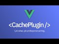 Vue İçin Kendi Cache Pluginimizi Yazıyoruz. Cache Nedir?
