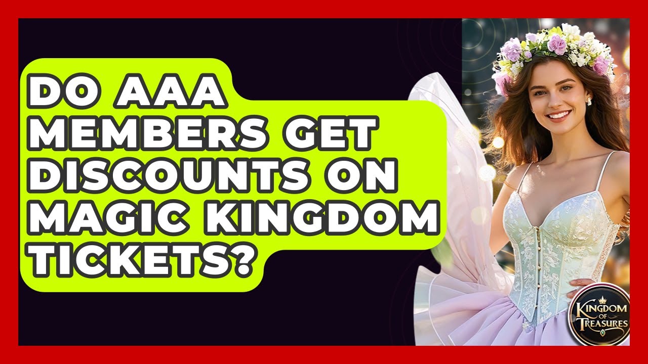 Do AAA Members Get Discounts On Magic Kingdom Tickets? - Kingdom Of Treasures