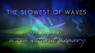 David Helpling - The Slowest of Waves - the making of "A Sea Without Memory"