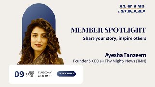 Member Spotlight w/ Ayesha Tanzeem, Founder & CEO @ Tiny Mighty News (TMN)
