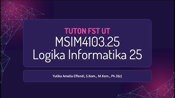 [TUTON UT] Sesi 2 Aturan Semantik Logika Proposisi - Logika Informatika 25 (MSIM4103) | yutikamelia
