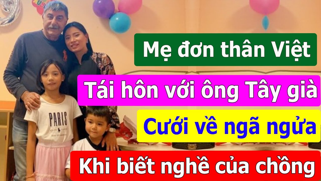 Mẹ đơn thân chấp nhận lấy chồng Tây già, cưới về ngã ngửa khi biết nghề nghiệp thân thế của chồng