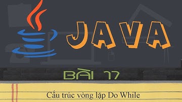 Java Tutorial | Bài 17 - Cấu trúc vòng lặp Do While | CDEV