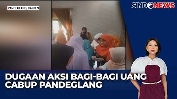 Bawaslu Telusuri Isu Cabup Pandeglang Raden Dewi Diduga Bagi-bagi Uang - Sindo Siang 11/11