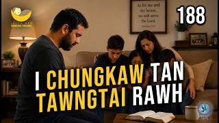 Lalpa Nen Chawlhna Tui Kamah - 188 | I chhungkaw tan tawngtai rawh