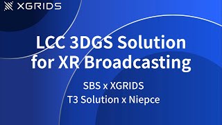 LCC 3DGS Solution for XR Broadcasting SBS x XGRIDS T3 Solution x Niepce