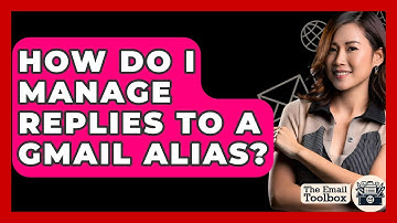 How Do I Manage Replies To A Gmail Alias? - TheEmailToolbox.com