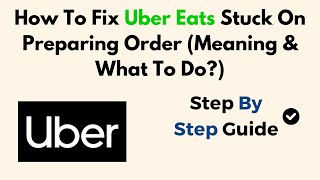 How To Fix Uber Eats Stuck On Preparing Order (Meaning & What To Do?)