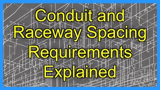 Conduit and Raceway Spacing Requirements Explained