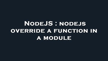 NodeJS : nodejs override a function in a module