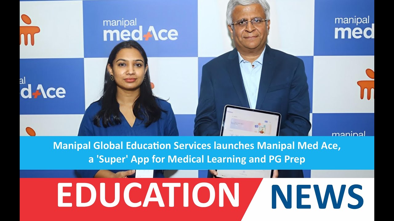 Manipal Global Education Services launches Manipal Med Ace, a 'Super' App for Medical Learning.