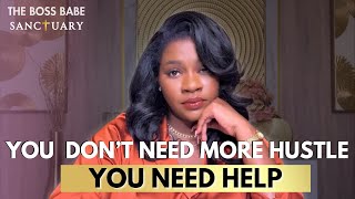 You Don t Need More Hustle You Need Help