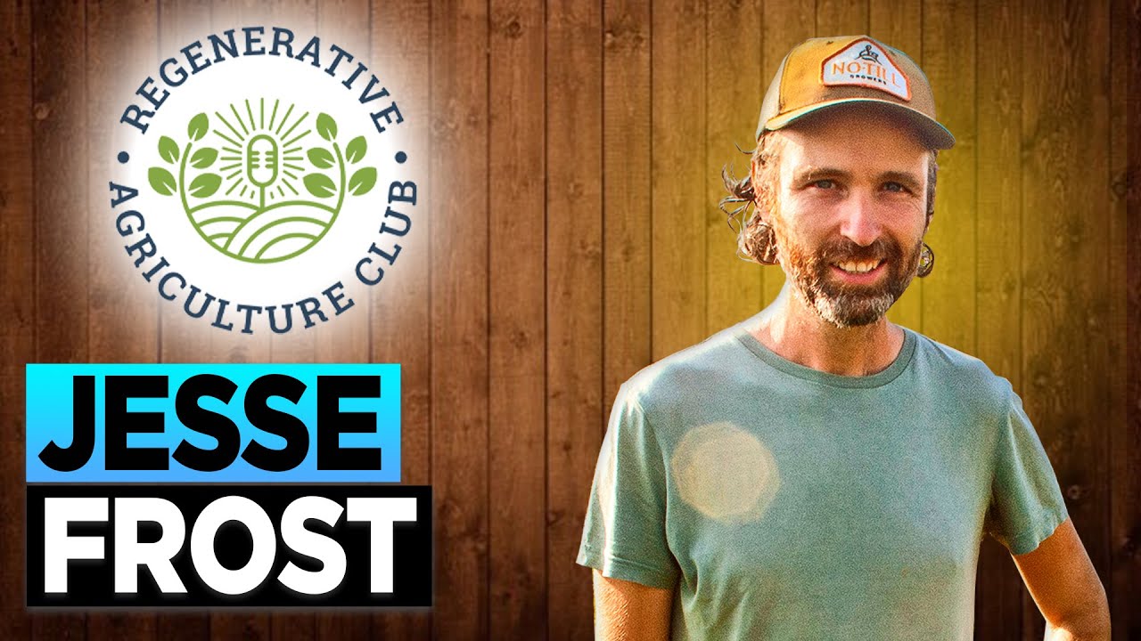 Regenerative Agriculture Club - Jesse Frost: No-Till Growers