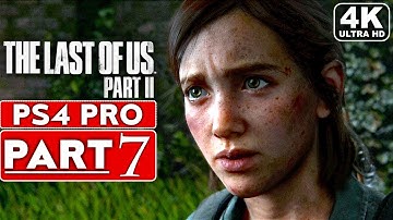 THE LAST OF US 2 Gameplay Walkthrough Part 7 [4K PS4 PRO] - No Commentary (FULL GAME)