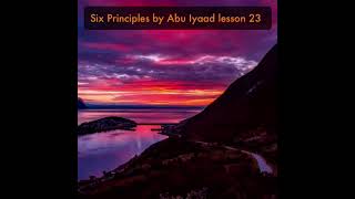 Lesson 23 Six Principles by Abu Iyaad screenshot 2