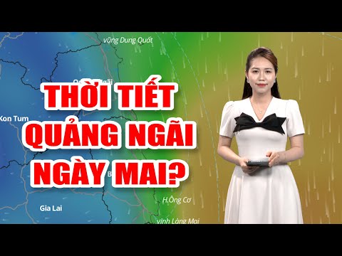 Bản tin thời tiết 16/4: Thời tiết Quảng Ngãi ngày mai?