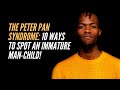 The Peter Pan Syndrome: 10 Ways to Spot an Immature Man-Child!