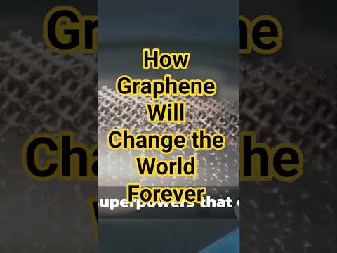 How Graphene Will Change the World Forever