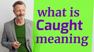 Caught | Meaning of caught 📖