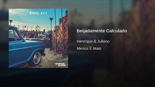 Henrique e Juliano - BEIJADAMENTE CALCULADO
