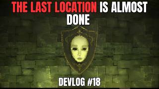 THE FINAL LOCATION IS ALMOST DONE [Devlog #18]