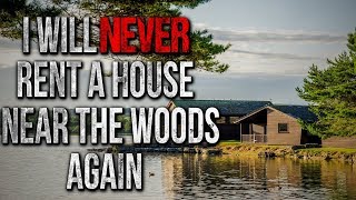 I Will NEVER Rent a House Near the Woods Again Creepypasta