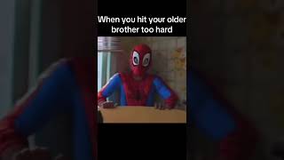 When you hit your older brother too hard