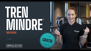 Tren mindre, men bedre hos Impulse Treningssenter!