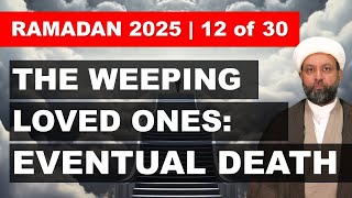 The Weeping Loved Ones: Reflections on Death [Ramadan Reflections 2025 - Ep. 12]