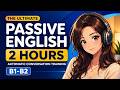 The Ultimate Passive English: 2 Hours of Automatic Conversation Training (B1-B2)