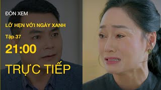 TRỰC TIẾP VTV1 | Full Tập 37 - Lỡ Hẹn Với Ngày Xanh | VTV Giải Trí