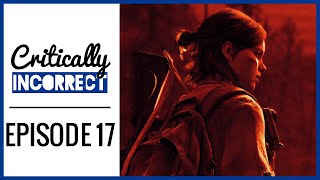 What We Want From The Last of Us Factions 2! | Critically Incorrect Episode 17