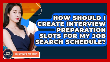 How Should I Create Interview Preparation Slots For My Job Search Schedule?